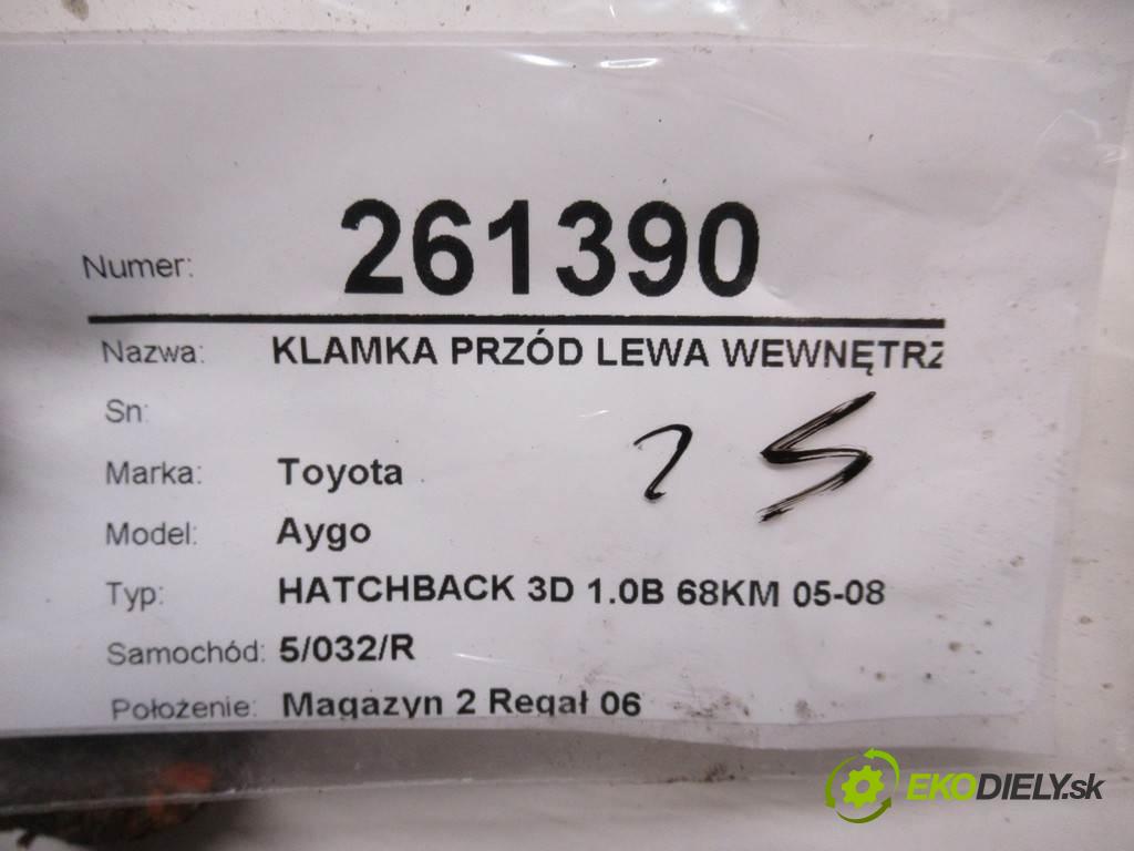 Toyota Aygo  2006 50 kW HATCHBACK 3D 1.0B 68KM 05-08 1000 Kľučka predný ľavá strana vnútorná  (Ostatné)