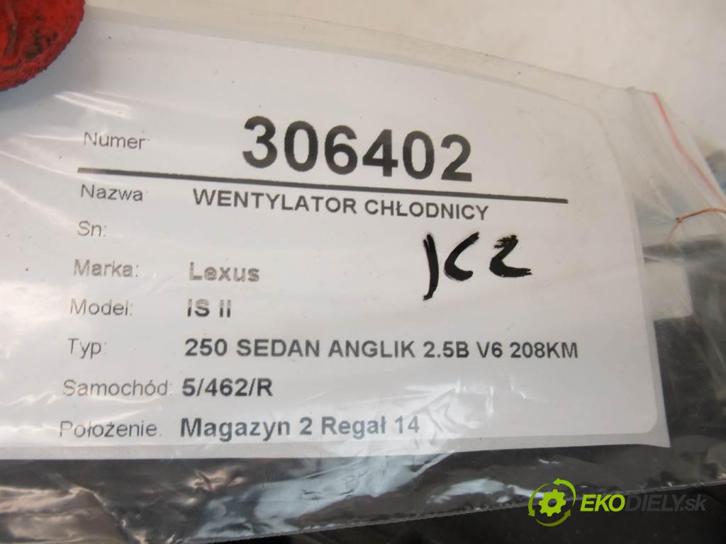 Lexus IS II  2007  250 SEDAN ANGLIK 2.5B V6 208KM 05-13 2500 Ventilátor chladiča  (Ventilátory)