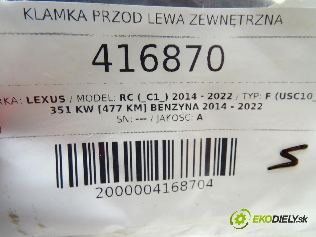 LEXUS RC (_C1_) 2014 - 2022    F (USC10_) 351 kW [477 KM] benzyna 2014 - 2022  Kľučka predný ľavá strana vonkajšia  (Vonkajšie predné ľavé)